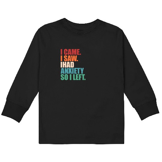 I Came I Saw I Had Anxiety I Left Funny Introvert Kids Long Sleeve T Shirts