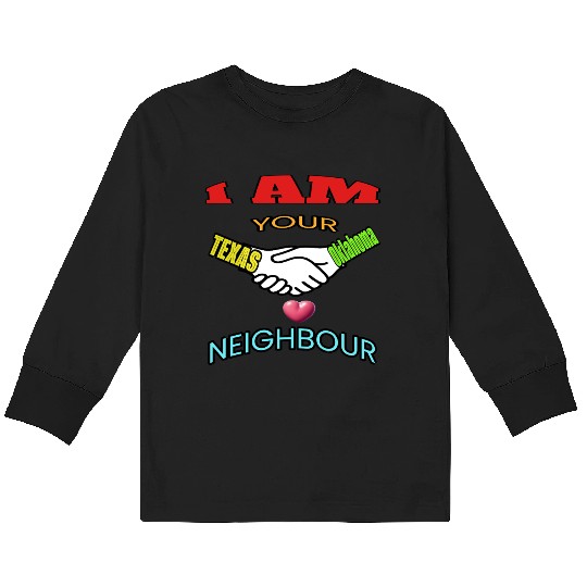 I AM YOUR NEIGHOUR TEXAS AND OKLAHOMA Kids Long Sleeve T Shirts