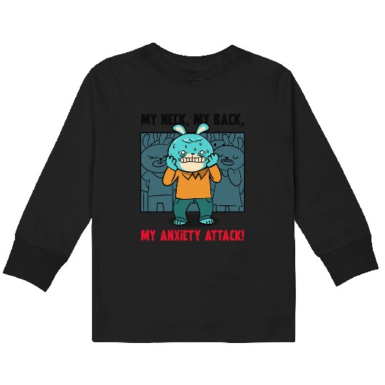 My Neck My Back My Anxiety Attack Kids Long Sleeve T Shirts