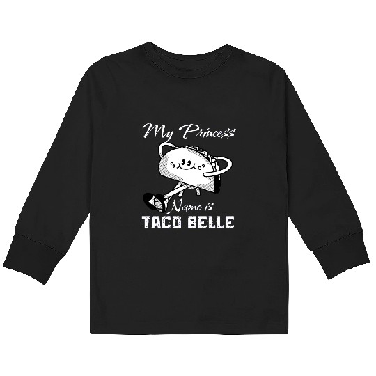 Funny My Princess Name is Taco Belle Taco Lover Kids Long Sleeve T Shirts