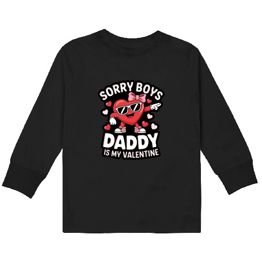 SORRY BOYS DADDY IS MY VALENTINE Kids Long Sleeve T Shirts