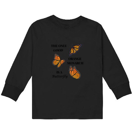 the only good orange monarch is a butterfly Kids Long Sleeve T Shirts