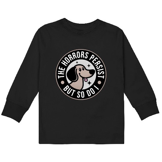 The Horrors persist but so do I Kids Long Sleeve T Shirts