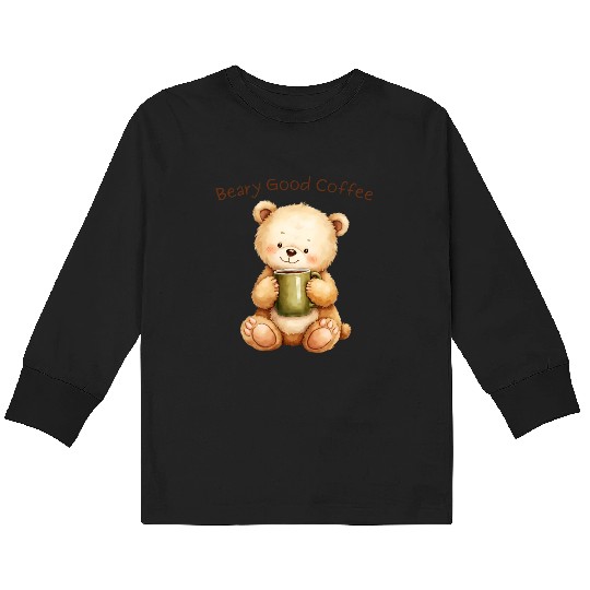 Beary Good Coffee - Cute Bear Cub & Cozy Brew Kids Long Sleeve T Shirts