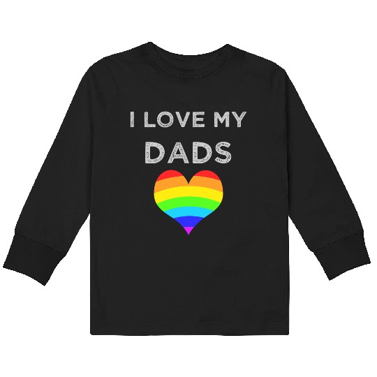 I Love My Dads Loving Son Daughter Child gay pride Kids Long Sleeve T Shirts