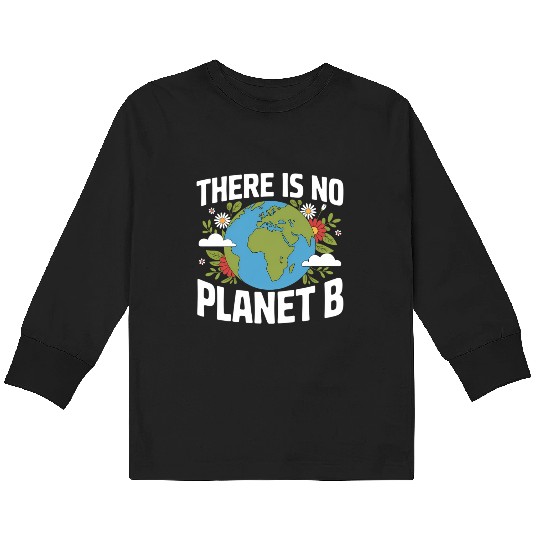 There Is No Planet B Earth Day Kids Long Sleeve T Shirts