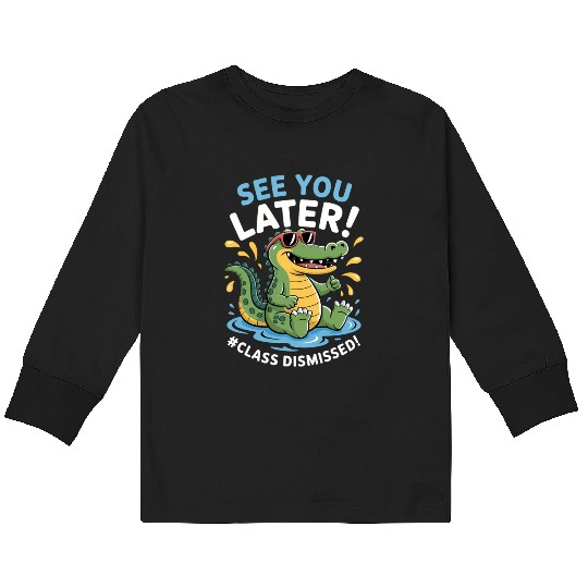 See You Later Alligator Class Dismissed Teacher Kids Long Sleeve T Shirts