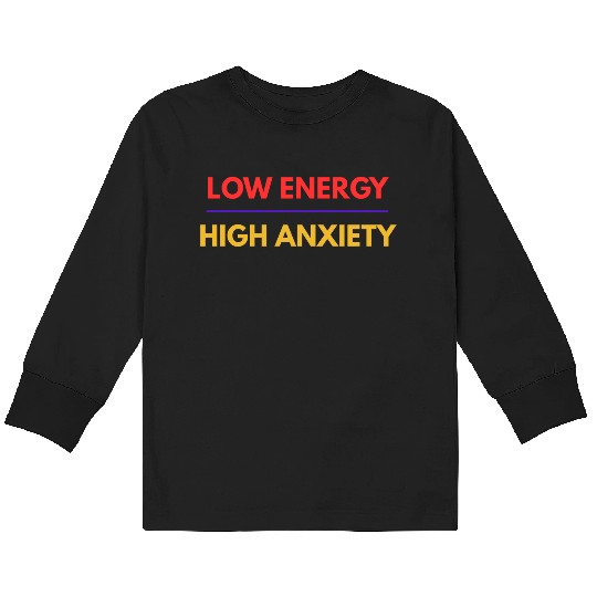 Low Energy High Anxiety – Funny Mental Health Quot Kids Long Sleeve T Shirts