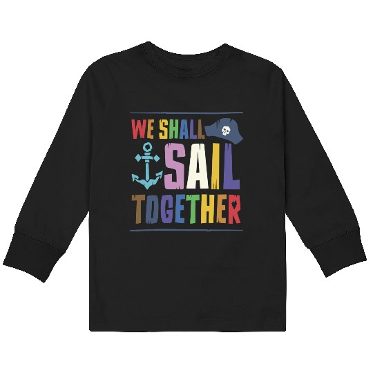 We Shall Sail Together Captain Pride LGBTQ Ally Kids Long Sleeve T Shirts