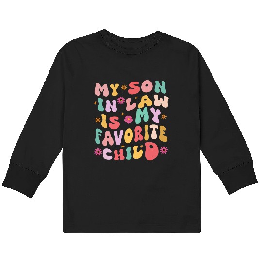 My son in law is my favorite child Kids Long Sleeve T Shirts
