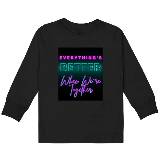 Everything’s Better Together Neon Kids Long Sleeve T Shirts