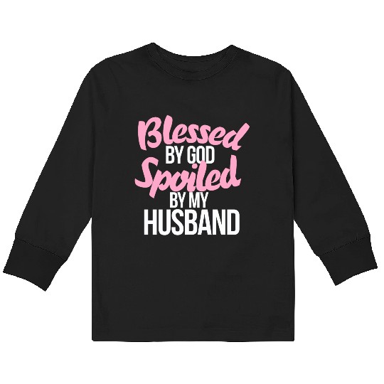 Blessed by GOD spoiled by my husband Kids Long Sleeve T Shirts