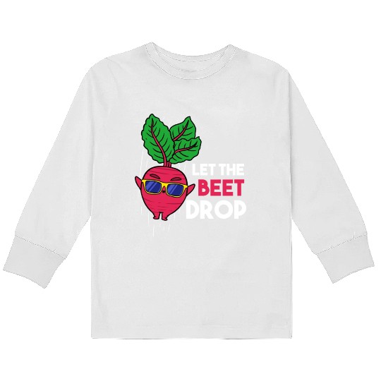Let The Beet Drop For Vegetable Lover Kids Long Sleeve T Shirts