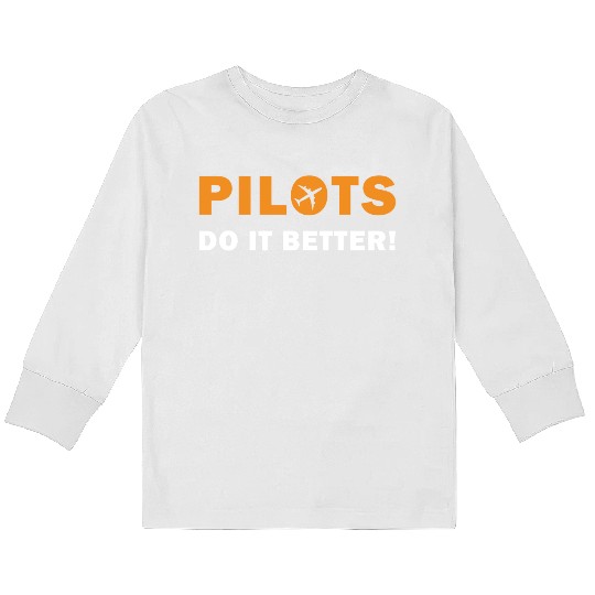 Pilots Do It Better - Funny Flying, Funny Pilot Kids Long Sleeve T Shirts