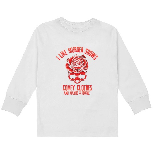 I Like Murder Shows Comfy Clothes Kids Long Sleeve T Shirts