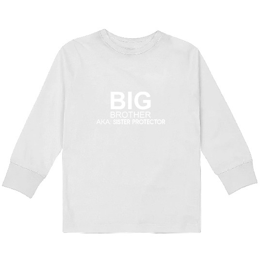 Big Brother. AKA: Sister Protector Kids Long Sleeve T Shirts