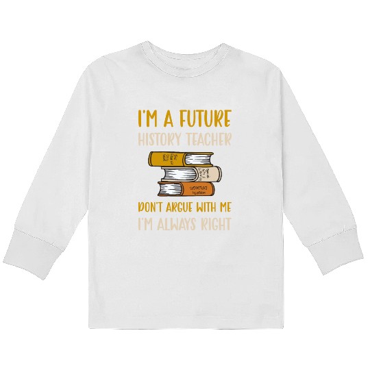 I'm a future History Teacher Kids Long Sleeve T Shirts