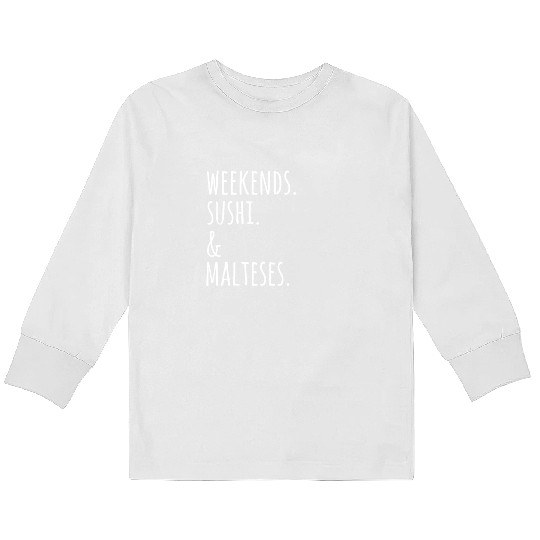 Weekends Sushi And Malteses Kids Long Sleeve T Shirts