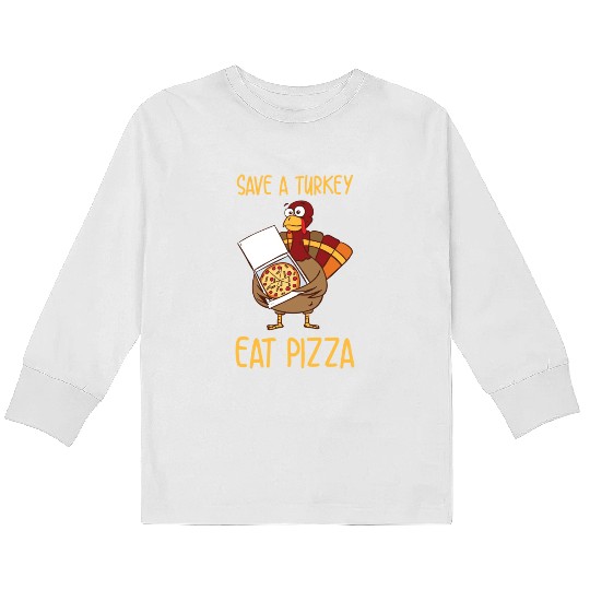 Save A Turkey Eat Pizza For Thanksgiving Day Kids Long Sleeve T Shirts