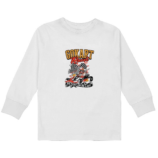 Go kart racer Be fast or be last - go kart Kids Long Sleeve T Shirts