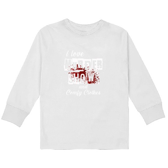 I Like Murder Shows Comfy Clothes And 3 People Kids Long Sleeve T Shirts