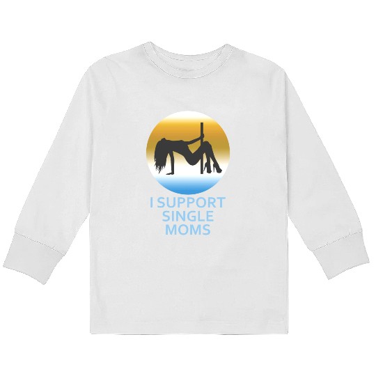 I Support Single Moms Kids Long Sleeve T Shirts