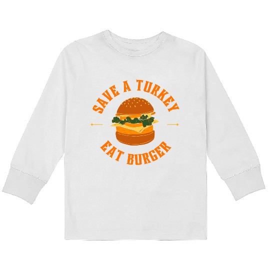 Save A Turkey Eat Burger Kids Long Sleeve T Shirts