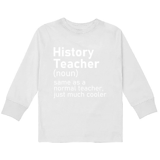 History Teacher Funny Definition Kids Long Sleeve T Shirts