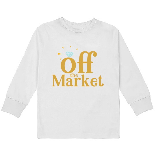 Off The Market Fiance Or Bride With Engagement Rin Kids Long Sleeve T Shirts