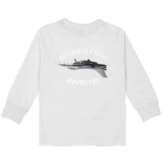 Because I Was Inverted Top Pilots Kids Long Sleeve T Shirts