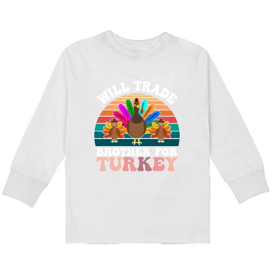 Will Trade Brother For Turkey Kids Long Sleeve T Shirts