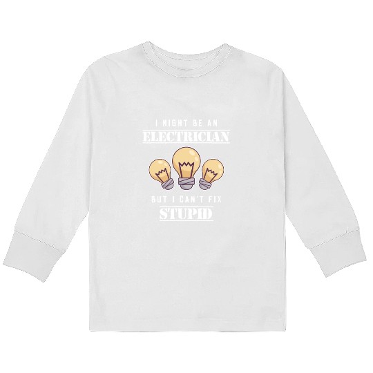 Can't Fix Stupid Wiremen Powerline Technician Kids Long Sleeve T Shirts