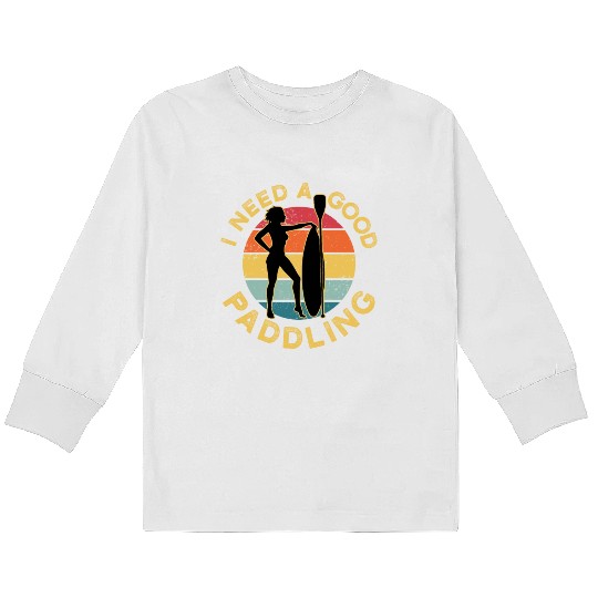 I Need Good Paddling Kids Long Sleeve T Shirts