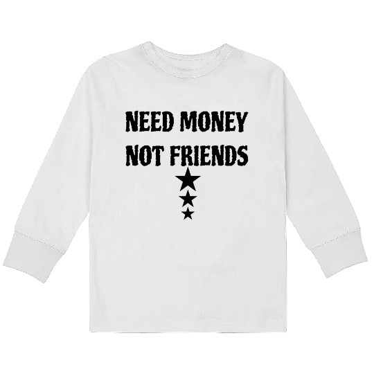 Funny Quotes Friends Money Design Kids Long Sleeve T Shirts