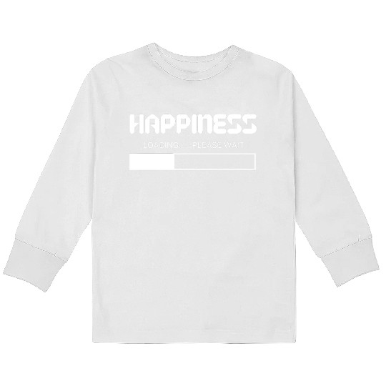 Happiness Loading... Please Wait Kids Long Sleeve T Shirts