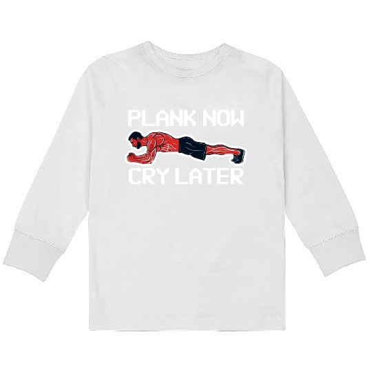 Plank Now Cry Later Kids Long Sleeve T Shirts