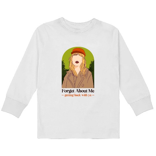 Discover Taylor Taylo version swiftiee Taylor SwiftForget About Me Taylor Kids Long Sleeve T-Shirts