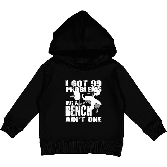 99 Problems But A Bench Ain't One Kids Pullover Hoodies