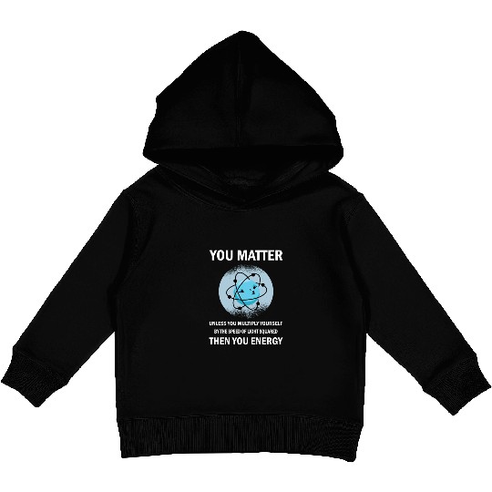 Funny You Matter You Energy Science Geek Quote Kids Pullover Hoodies