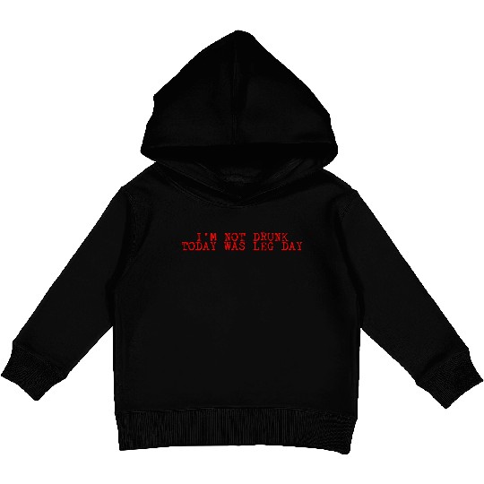 I'm Not Drunk, Today Was Leg Day 2 Kids Pullover Hoodies
