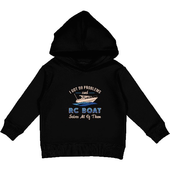 I Got 99 Problems And RC Boat Model Funny RC Boats Kids Pullover Hoodies