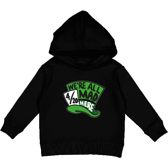 We Are all Mad 420 Here mad hatter Kids Pullover Hoodies