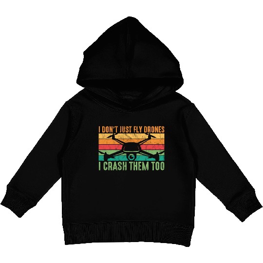 Drone Pilot I Don't Just Fly Drones I Crash Them T Kids Pullover Hoodies