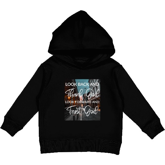 Look back and thank God look forward and trust God Kids Pullover Hoodies