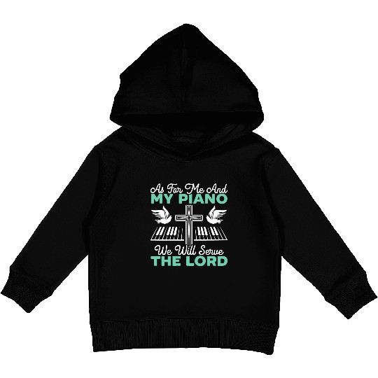 As For Me And My Piano We Will Serve The Lord Kids Pullover Hoodies