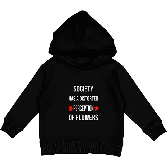 Society Has A Distorted Perception Of flowers Kids Pullover Hoodies