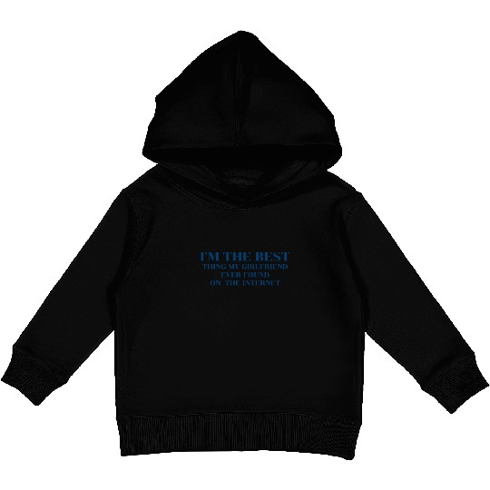 I'm The Best Thing My Girlfriend Ever Found on The Kids Pullover Hoodies