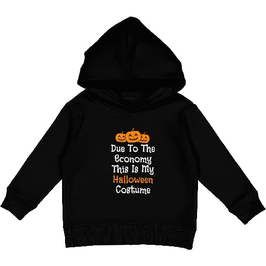 Due to the economy this is my Halloween costume Kids Pullover Hoodies