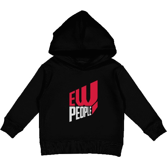 ew people funny quote Kids Pullover Hoodies