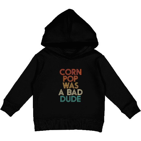 Corn Pop Was A Bad Dude Funny Meme Kids Pullover Hoodies